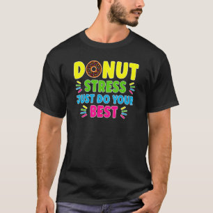 Donut Stress nur Ihre besten Lehrer testen Da T-Shirt