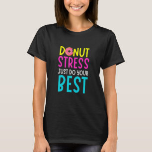 Donut Stress nur Ihre besten Lehrer testen Da T-Shirt