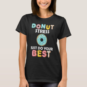 Donut Stress nur Ihre besten Lehrer Zeugnis T-Shirt