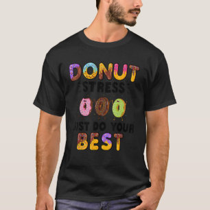 Donut Stress nur Ihre besten Lehrer Zeugnis T-Shirt
