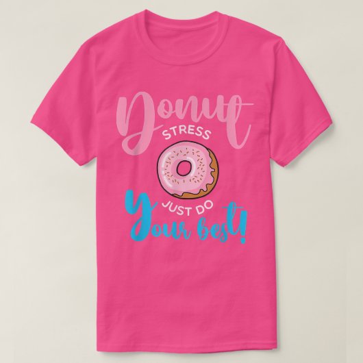 Donut Stress nur tun Ihre besten Schüler Lehrer T T-Shirt (Design vorne)