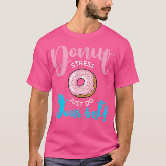 Donut Stress nur tun Ihre besten Schüler Lehrer T T-Shirt