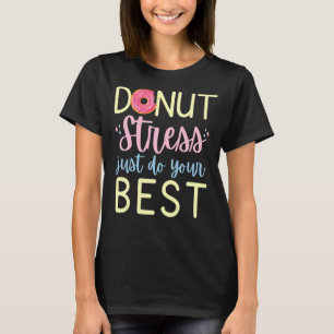 Donut Stress nur tun Sie Ihre beste Motivierend Au T-Shirt