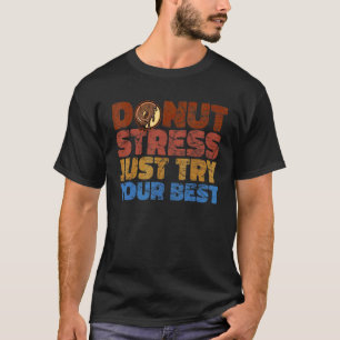 Donut Stress Probier einfach dein Bestes Donut P T-Shirt