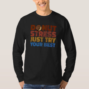 Donut Stress Probier einfach deinen besten Donut a T-Shirt