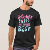 Donut Stress Probieren Sie einfach Ihren besten Do T-Shirt (Vorderseite)
