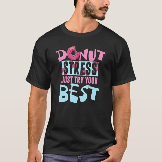 Donut Stress Probieren Sie einfach Ihren besten Do T-Shirt (Vorderseite)