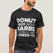 Donut Taco Bout Carbs oder Sie bekommen eine Pizza T-Shirt (Vorderseite)