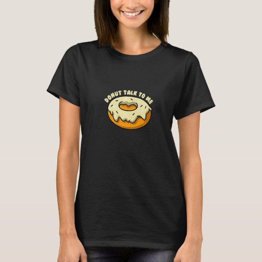 Donut talk to me I Bagel Coffee Pastry T-Shirt (Vorderseite)