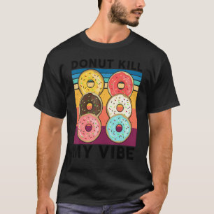 Donut tötet meine Vibe Sweet Snack Doughnut T-Shirt
