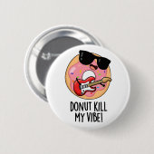 Donut tötet meinen Vibe Funny Food Puff Button (Vorne & Hinten)