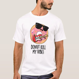 Donut tötet meinen Vibe Funny Food Puff T-Shirt