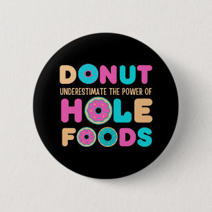 Donut unterschätzt den Power von Hole Foods Funny Button