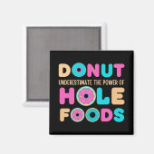 Donut unterschätzt den Power von Hole Foods Funny Magnet (Vorderseite/Rückseite)