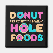 Donut unterschätzt den Power von Hole Foods Funny Magnet (Vorne)