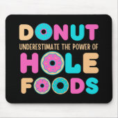 Donut unterschätzt den Power von Hole Foods Funny Mousepad (Vorne)