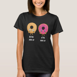 Donut Vorher Nachher Make-up Sarkastischer Doughnu T-Shirt