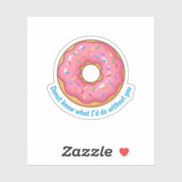 Donut Weiß nicht, was ich ohne dich tun würde Lust Aufkleber