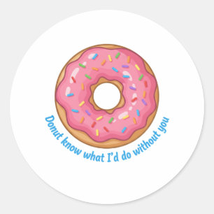 Donut Weiß nicht, was ich ohne dich tun würde Lust Runder Aufkleber