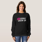 Donut Werde Nicht Donut Doughnut Party Sweatshirt (Vorne ganz)