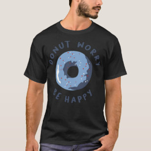 Donut Worry Be Happy Gebäck Piraten Geburtstag Sch T-Shirt