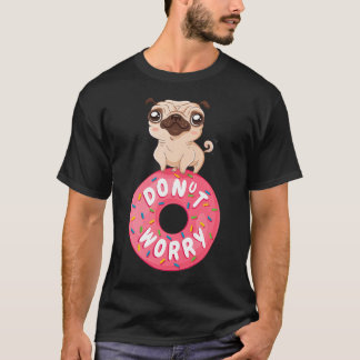 Donut Worry Be Happy Mit Süßem Mops, Donut Worry,  T-Shirt