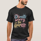 Donut Worry Be Happy Unisex T-Shirt (Vorderseite)