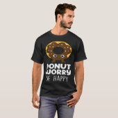 Donut Worry Donut Food Donuts T-Shirt (Vorne ganz)