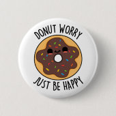 Donut Worry einfach glücklich lustigen Donut Pub Button (Vorderseite)