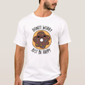 Donut Worry einfach glücklich lustigen Donut Pub T-Shirt (Vorderseite)