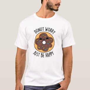 Donut Worry einfach glücklich lustigen Donut Pub T-Shirt