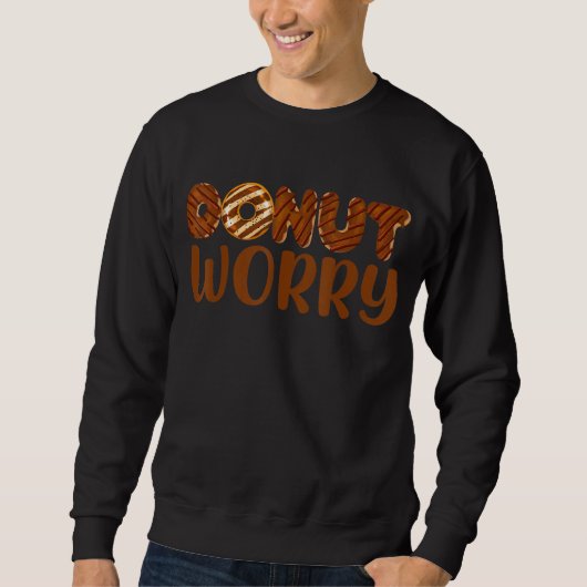 Donut Worry Funny Chocolate Donut Lover Feinschmec Sweatshirt (Vorderseite)