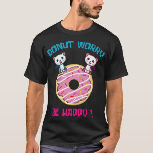 Donut Worry Pun Fan und Donut Lover Nachtisch Tier T-Shirt