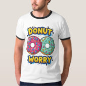 Donut Worry Ringer T-Shirt (Vorderseite)