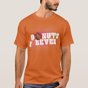Donuts Forever Donut Lover Sweet Foods T-Shirt