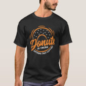 Donuts gibt es alles, was sie nicht tun können Pun T-Shirt (Vorderseite)