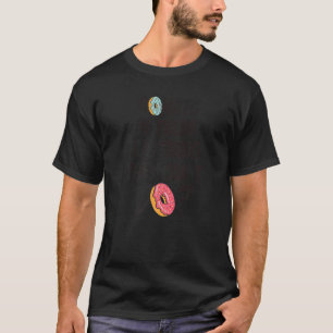 Donuts gibt es alles, was sie nicht tun können Pun T-Shirt