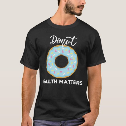 Donuts Health Matters   Sarcastic Donuts Cool T-Shirt (Vorderseite)