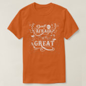 Donx27t be afraid to be great T-Shirt (Design vorne)