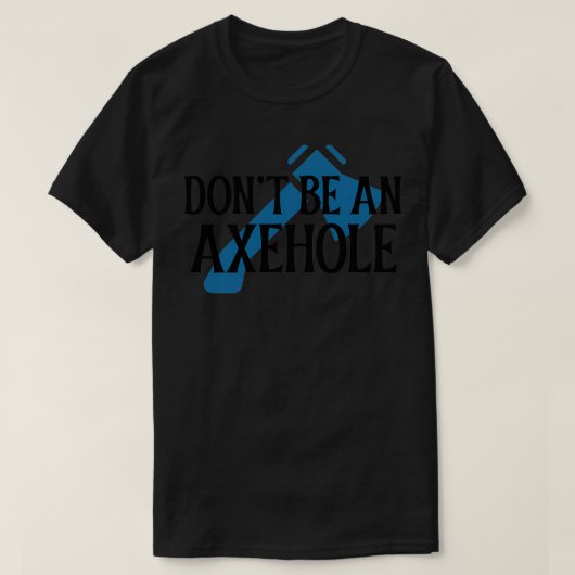 Donx27t ein Axehole 1 T-Shirt (Design vorne)