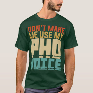 Donx27t Ich verwende meine PHD-Stimme 5 T-Shirt