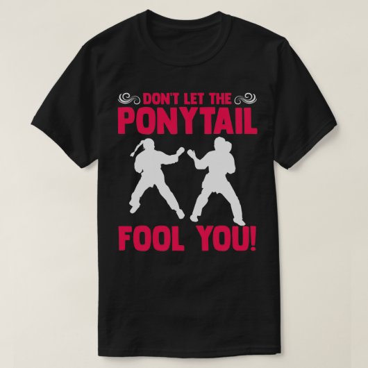Donx27t Lasse den PonyTail Fool You Karateka Marti T-Shirt (Design vorne)