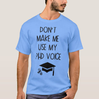 Donx27t lässt mich mein PHD Voice Abschluss Gesche T-Shirt