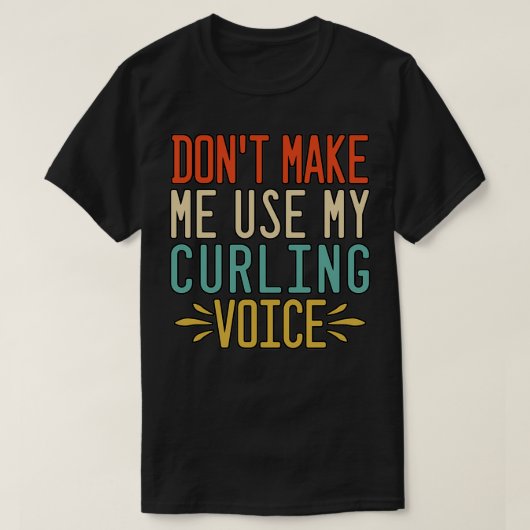 Donx27t lässt mich meine Curling-Stimme verwenden T-Shirt (Design vorne)