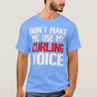 Donx27t lässt mich meine Curling-Stimme verwenden T-Shirt