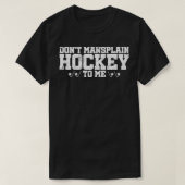 Donx27t Mansplain Hockey für mich t T-Shirt (Design vorne)