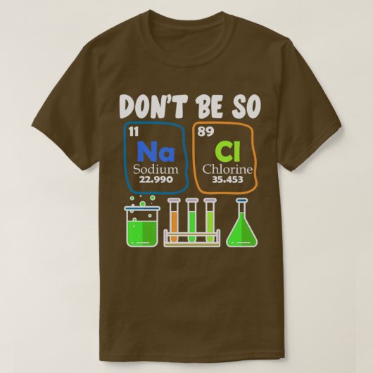 Donx27t So NaCl Salty Chemistry Joke Shirt 1 (Design vorne)