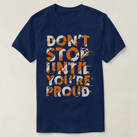 Donx27t stop untill you are proud T-Shirt (Design vorne)