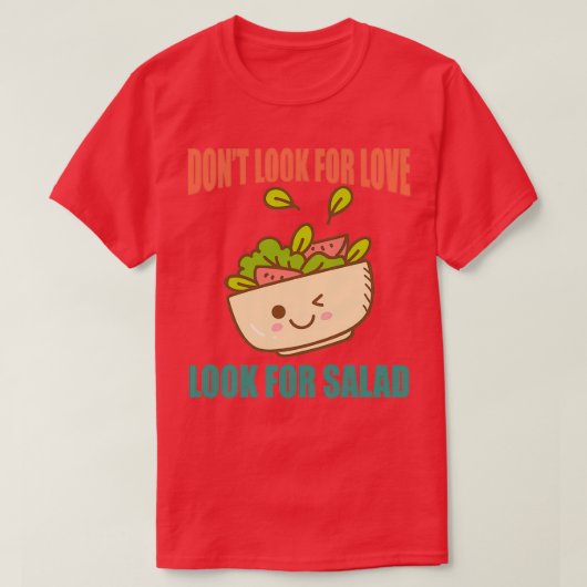 Donx27t suchen nach Liebe suchen nach Salat T-Shirt (Design vorne)