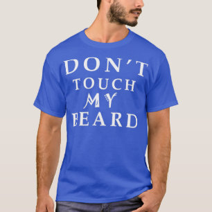 donx27t Touch meines Bart 1 T-Shirt